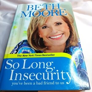 So Long, Insecurity by Beth Moore Hardcover, 2010 GUC Must Read